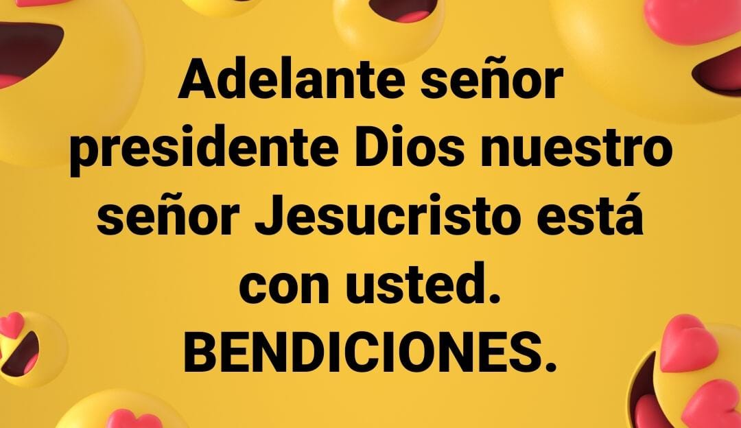 Señor presidente, debe de confiar en Dios, saldrá de esta situación