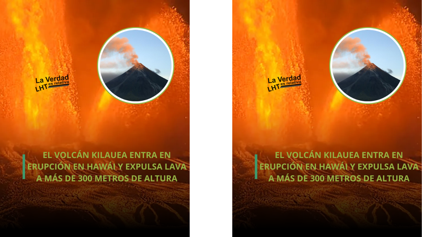 Erupción del Volcán Kīlauea Impacta Hawái con Lava de Hasta 300 Metros