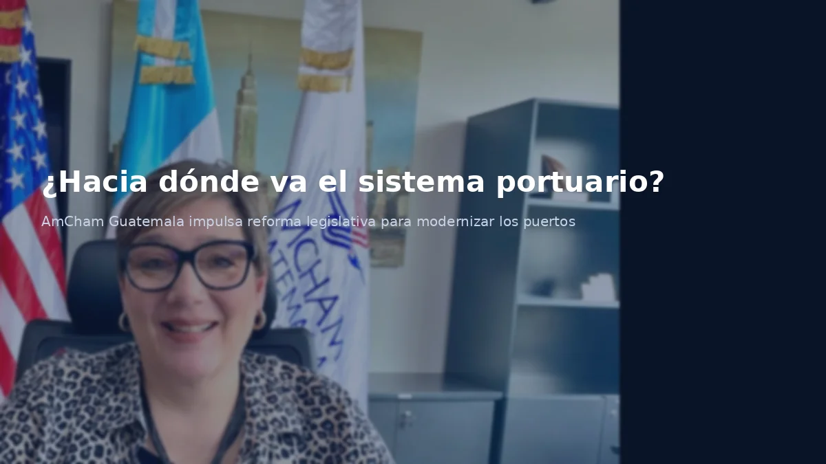 AmCham Guatemala impulsa modernización del sistema portuario
