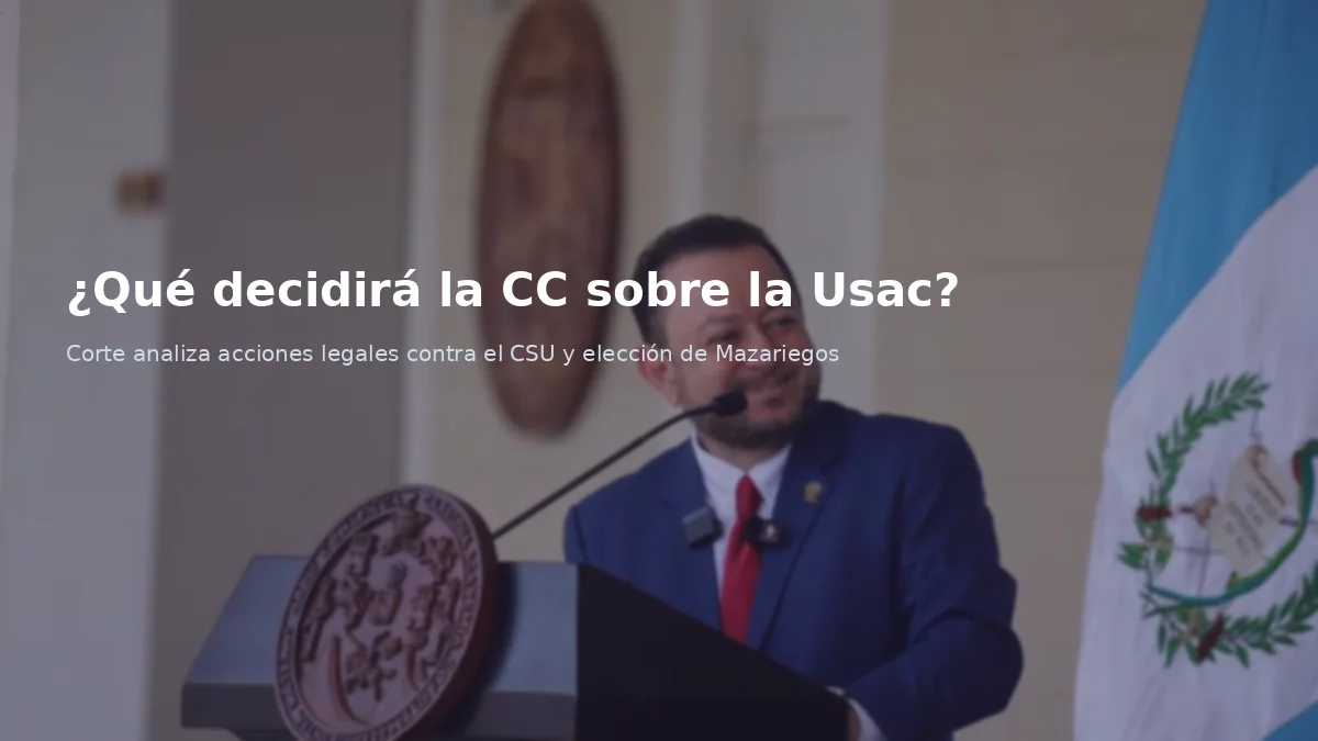 ¿Qué decidirá la CC sobre la Usac?