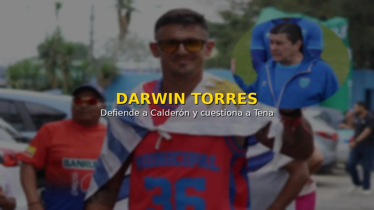 Darwin Torres defiende a Calderón y cuestiona a Tena